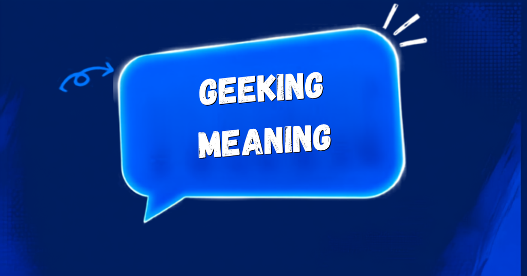 GEEKING Meaning